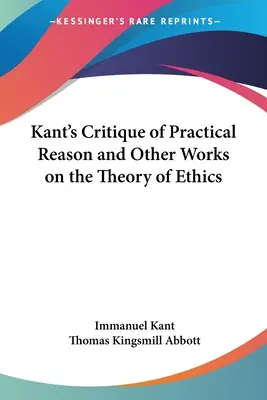 Critique de la raison pratique et autres ouvrages de Kant sur la théorie de l'éthique - Kant's Critique of Practical Reason and Other Works on the Theory of Ethics