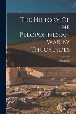 Histoire de la guerre du Péloponnèse par Thucydide - The History Of The Peloponnesian War By Thucydides