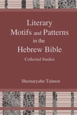 Motifs et modèles littéraires dans la Bible hébraïque : Collected Essays - Literary Motifs and Patterns in the Hebrew Bible: Collected Essays