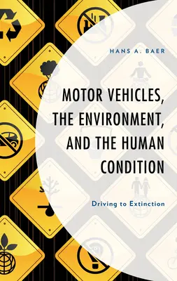 Les véhicules à moteur, l'environnement et la condition humaine : Conduire à l'extinction - Motor Vehicles, the Environment, and the Human Condition: Driving to Extinction