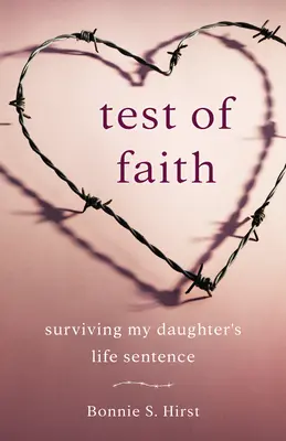 Test de foi : Survivre à la condamnation à perpétuité de ma fille - Test of Faith: Surviving My Daughter's Life Sentence