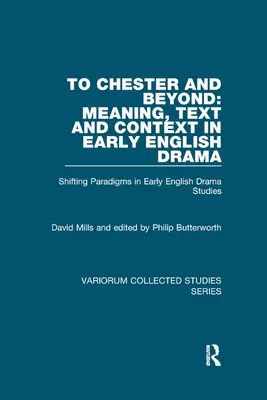 To Chester and Beyond : Signification, texte et contexte dans le théâtre anglais ancien : Changement de paradigmes dans les études sur le théâtre anglais ancien - To Chester and Beyond: Meaning, Text and Context in Early English Drama: Shifting Paradigms in Early English Drama Studies