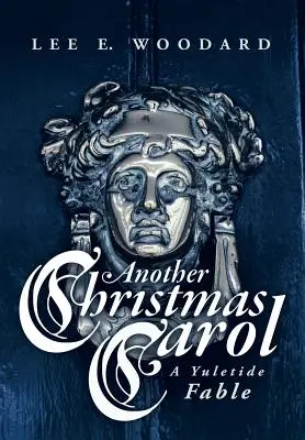 Un autre chant de Noël : une fable de Noël - Another Christmas Carol: A Yuletide Fable