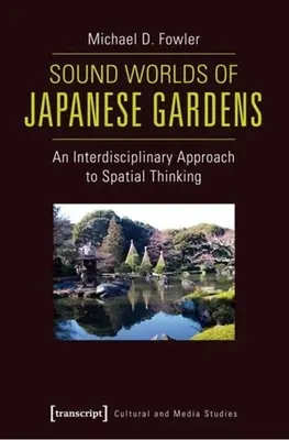 Mondes sonores des jardins japonais : Une approche interdisciplinaire de la pensée spatiale - Sound Worlds of Japanese Gardens: An Interdisciplinary Approach to Spatial Thinking