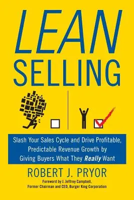 Lean Selling : Réduisez votre cycle de vente et générez une croissance rentable et prévisible de votre chiffre d'affaires en donnant aux acheteurs ce qu'ils veulent vraiment. - Lean Selling: Slash Your Sales Cycle and Drive Profitable, Predictable Revenue Growth by Giving Buyers What They Really Want