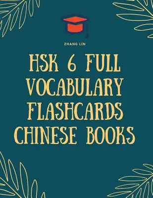 HSK 6 Vocabulaire Complet Flashcards Livres Chinois : Une liste complète de 2500 mots avec Pinyin et traduction en anglais. Facile à retenir. - HSK 6 Full Vocabulary Flashcards Chinese Books: Quick way to Practice Complete 2500 words list with Pinyin and English translation. Easy to remember a