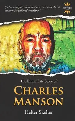 Charles Manson : Helter Skelter. L'histoire d'une vie entière - Charles Manson: Helter Skelter. The Entire Life Story