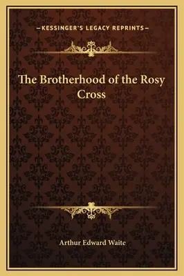 La Fraternité de la Croix-Rose - The Brotherhood of the Rosy Cross