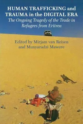 Traite des êtres humains et traumatismes à l'ère numérique : La tragédie continue du commerce des réfugiés d'Érythrée - Human Trafficking and Trauma in the Digital Era: The Ongoing Tragedy of the Trade in Refugees from Eritrea