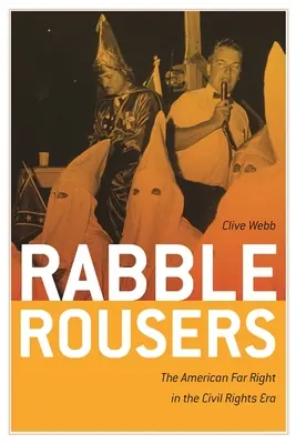 Rabble Rousers : L'extrême droite américaine à l'époque des droits civiques - Rabble Rousers: The American Far Right in the Civil Rights Era