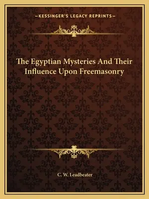 Les mystères égyptiens et leur influence sur la franc-maçonnerie - The Egyptian Mysteries And Their Influence Upon Freemasonry