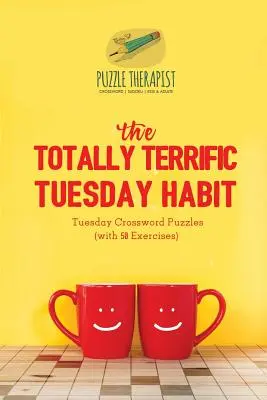 Les mots croisés du mardi (avec 50 exercices) - The Totally Terrific Tuesday Habit Tuesday Crossword Puzzles (with 50 Exercises)