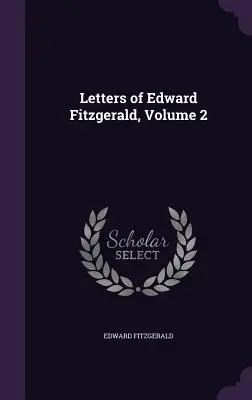 Lettres d'Edward Fitzgerald, volume 2 - Letters of Edward Fitzgerald, Volume 2