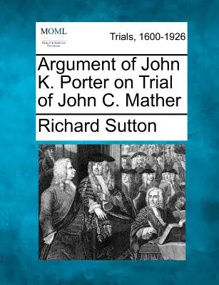 Argument de John K. Porter sur le procès de John C. Mather - Argument of John K. Porter on Trial of John C. Mather
