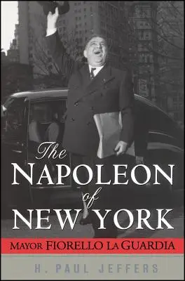 Le Napoléon de New York : Le maire Fiorello La Guardia - The Napoleon of New York: Mayor Fiorello La Guardia