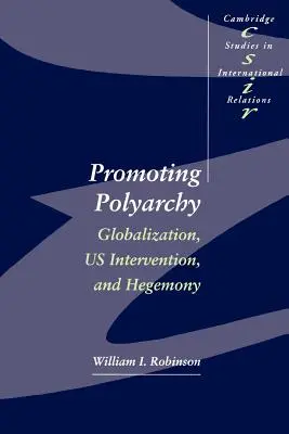 Promouvoir la polyarchie : Mondialisation, intervention américaine et hégémonie - Promoting Polyarchy: Globalization, US Intervention, and Hegemony