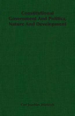 Gouvernement et politique constitutionnels, nature et développement - Constitutional Government And Politics, Nature And Development