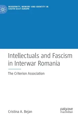 Intellectuels et fascisme dans la Roumanie de l'entre-deux-guerres : l'association Criterion - Intellectuals and Fascism in Interwar Romania: The Criterion Association