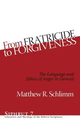 Du fratricide au pardon : Le langage et l'éthique de la colère dans la Genèse - From Fratricide to Forgiveness: The Language and Ethics of Anger in Genesis