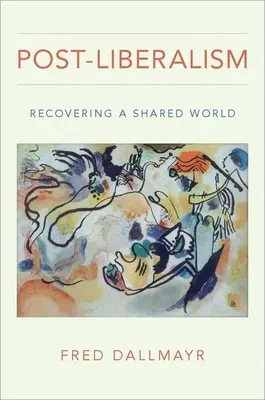 Le post-libéralisme : Retrouver un monde commun - Post-Liberalism: Recovering a Shared World