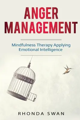 La gestion de la colère : Un guide simple pour maîtriser vos émotions : La thérapie de la pleine conscience Appliquer l'intelligence émotionnelle - Anger Management: A Simple Guide to Master Your Emotions: Mindfulness Therapy Applying Emotional Intelligence