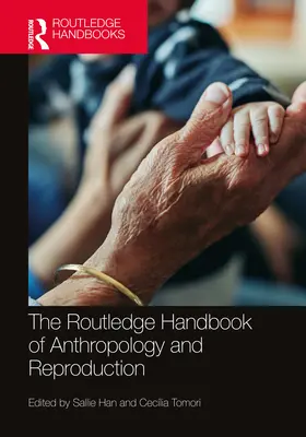 The Routledge Handbook of Anthropology and Reproduction (en anglais) - The Routledge Handbook of Anthropology and Reproduction