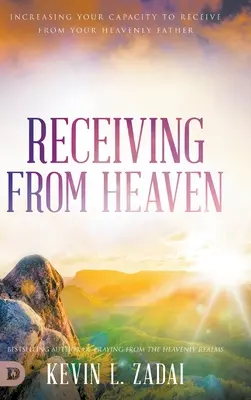 Recevoir du Ciel : Augmenter votre capacité à recevoir de votre Père céleste - Receiving from Heaven: Increasing Your Capacity to Receive from Your Heavenly Father