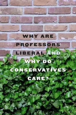 Pourquoi les professeurs sont-ils libéraux et pourquoi les conservateurs s'en soucient-ils ? - Why Are Professors Liberal and Why Do Conservatives Care?
