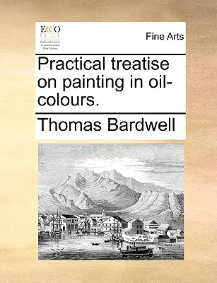 Traité pratique de la peinture à l'huile. - Practical Treatise on Painting in Oil-Colours.