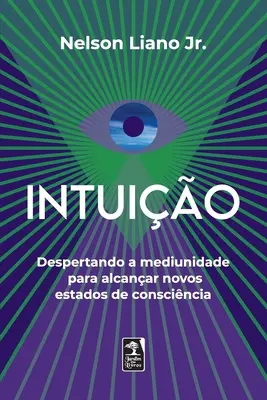 Intuio : Désespérer de la médiocrité pour atteindre de nouveaux états de conscience - Intuio: Despertando a mediunidade para alcanar novos estados de conscincia