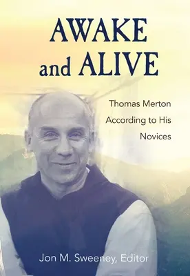 Éveillé et vivant : Thomas Merton selon ses novices - Awake and Alive: Thomas Merton According to His Novices