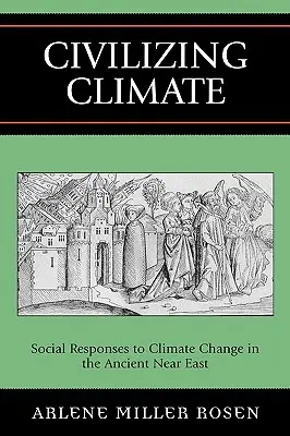 Civiliser le climat : Réponses sociales au changement climatique dans le Proche-Orient ancien - Civilizing Climate: Social Responses to Climate Change in the Ancient Near East