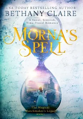Le sortilège de Morna : Une douce romance écossaise avec voyage dans le temps - Morna's Spell: A Sweet, Scottish, Time Travel Romance