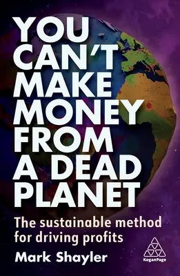 On ne peut pas gagner de l'argent avec une planète morte : La méthode durable pour générer des profits - You Can't Make Money from a Dead Planet: The Sustainable Method for Driving Profits