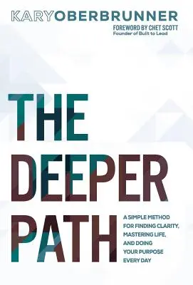 Le chemin le plus profond : Une méthode simple pour trouver la clarté, maîtriser sa vie et réaliser son objectif au quotidien - The Deeper Path: A Simple Method for Finding Clarity, Mastering Life, and Doing Your Purpose Every Day