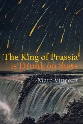 Le roi de Prusse est ivre d'étoiles - The King of Prussia is Drunk on Stars