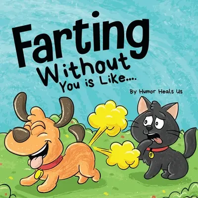 Péter sans toi, c'est comme : Le point de vue amusant d'un chien qui pète - Farting Without You is Like: A Funny Perspective From a Dog Who Farts