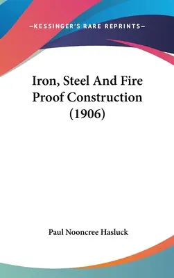 Le fer, l'acier et les constructions à l'épreuve du feu (1906) - Iron, Steel And Fire Proof Construction (1906)