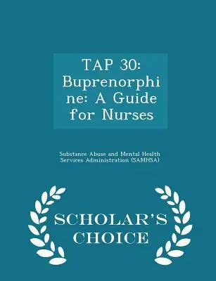 Conseil 30 : Buprénorphine : Guide à l'intention des infirmières - Édition de référence - Tap 30: Buprenorphine: A Guide for Nurses - Scholar's Choice Edition