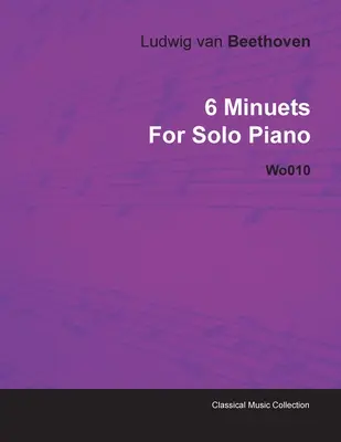 6 Minuets de Ludwig Van Beethoven pour piano solo Wo010 - 6 Minuets by Ludwig Van Beethoven for Solo Piano Wo010