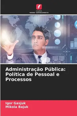 Administrao Pblica : Politique des personnes et des processus - Administrao Pblica: Poltica de Pessoal e Processos