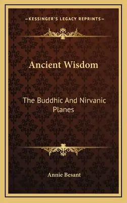 Sagesse ancienne : Les plans bouddhique et nirvanique - Ancient Wisdom: The Buddhic And Nirvanic Planes