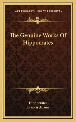 Les œuvres authentiques d'Hippocrate - The Genuine Works Of Hippocrates