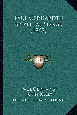 Les chants spirituels de Paul Gerhardt (1867) - Paul Gerhardt's Spiritual Songs (1867)