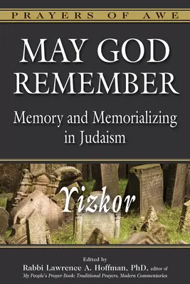 Que Dieu se souvienne : Mémoire et commémoration dans le judaïsme - Yizkor - May God Remember: Memory and Memorializing in Judaism--Yizkor