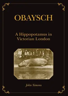 Obaysch : Un hippopotame dans le Londres victorien - Obaysch: A Hippopotamus in Victorian London
