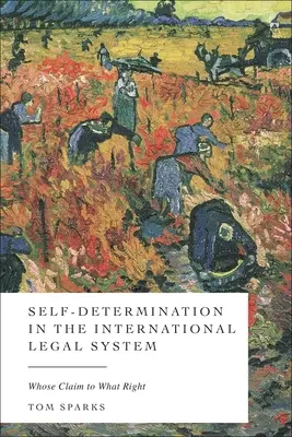 L'autodétermination dans le système juridique international : Qui revendique quel droit ? - Self-Determination in the International Legal System: Whose Claim, to What Right?
