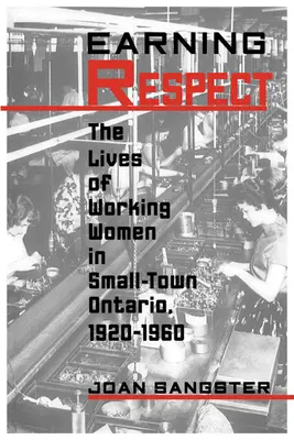 Mériter le respect : La vie des travailleuses dans les petites villes de l'Ontario, 1920-1960 - Earning Respect: The Lives of Working Women in Small Town Ontario, 1920-1960