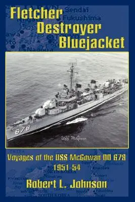 Fletcher Destroyer Bluejacket : Les voyages du USS McGowan DD 678 1951-54 - Fletcher Destroyer Bluejacket: Voyages of the USS McGowan DD 678 1951-54