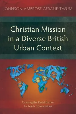 La mission chrétienne dans un contexte urbain britannique diversifié : Franchir la barrière raciale pour atteindre les communautés - Christian Mission in a Diverse British Urban Context: Crossing the Racial Barrier to Reach Communities